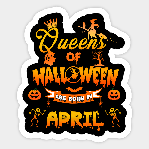 Queen of halloween are born in April tshirt birthday for woman funny gift t-shirt Sticker by American Woman